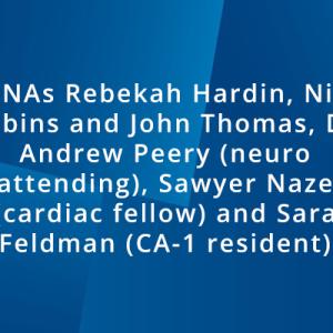 CRNAs Rebekah Hardin, Nick Robbins and John Thomas, Drs. Andrew Peery (neuro attending), Sawyer Naze (cardiac fellow) and Sara Feldman (CA-1 resident)