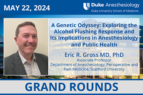 Grand Rounds - May 22, 2024 - Eric R. Gross, MD, PhD