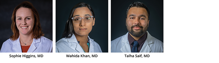 Left to Right: Sophie Higgins, MD, Wahida Khan, MD, Talha Saif, MD