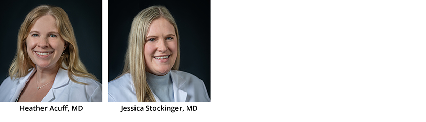 Left to Right: Heather Acuff, MD, Jessica Stockinger, MD