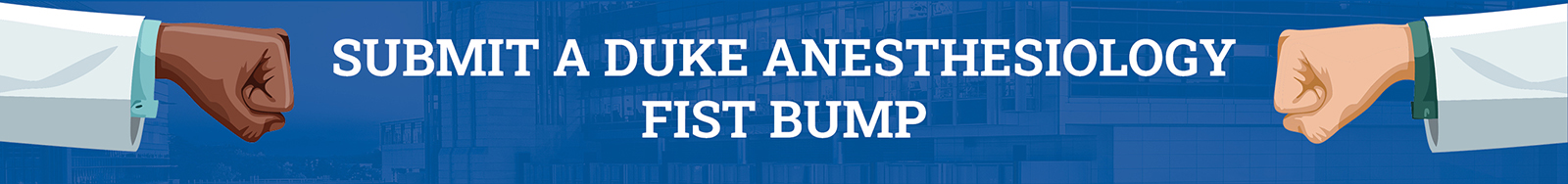 Submit a Duke Anesthesiology Fist Bump