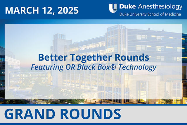 Duke Anesthesiology Grand Rounds - March 12, 2025 - Better Together Rounds