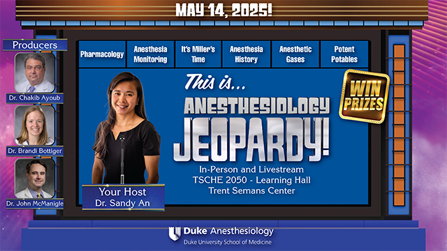 Duke Anesthesiology Grand Rounds - May 14, 2025 - Anesthesiology Jeopardy