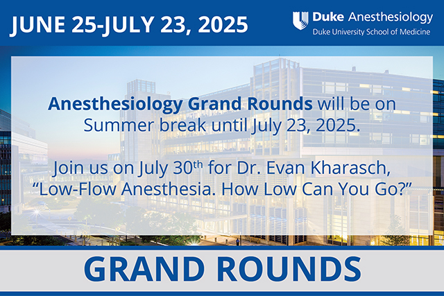 Duke Anesthesiology Grand Rounds - June 25-July 23, 2025 - No Lectures