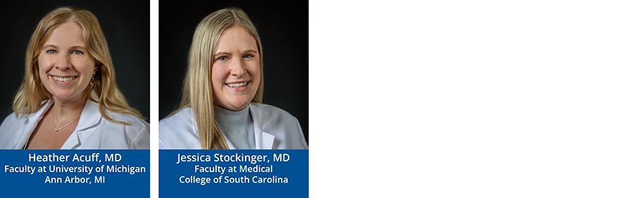 Left to Right: Heather Acuff, MD, Jessica Stockinger, MD