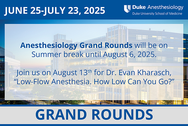 Duke Anesthesiology Grand Rounds - Summer Break