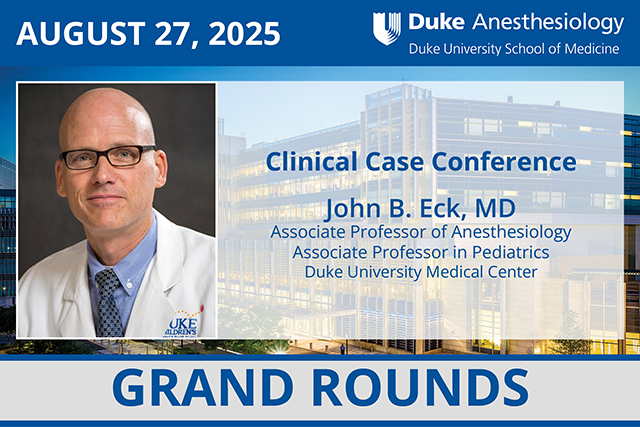 Duke Anesthesiology Grand Rounds - August 27, 2025 - John B. Eck, MD