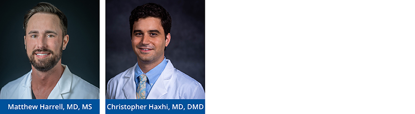 Left to Right: Matthew Harrell, MD, MS, Christopher Haxhi, MD, DMD