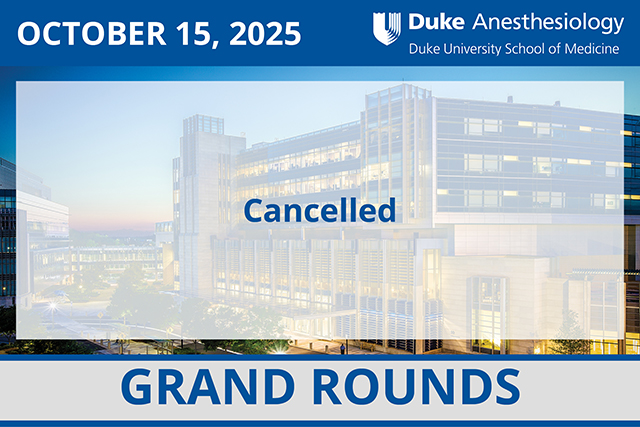 Duke Anesthesiology Grand Rounds - October 15, 2025 - Cancelled due to the ASA