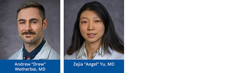 Left to Right: Andrew Wetherbie, MD, and Zejia Yu, MD